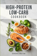 High-Protein Low-Carb Cookbook, 250 Recipes, Meal Plan